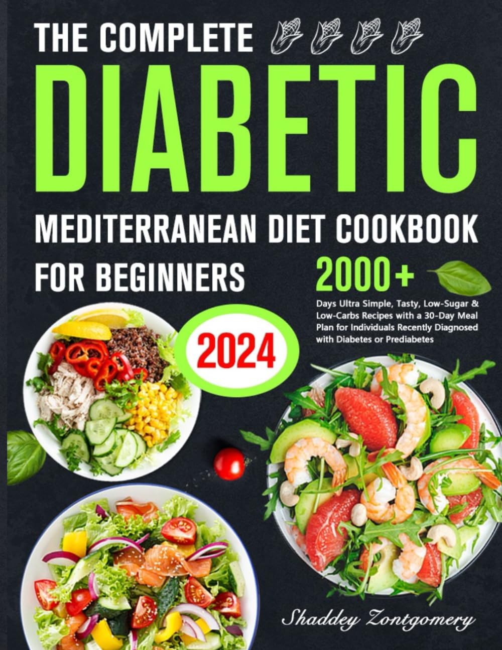 The Complete Diabetic Mediterranean Diet Cookbook for Beginners: 2000+ Days of Easy, Healthy Recipes for Diabetes & Prediabetes Beginners