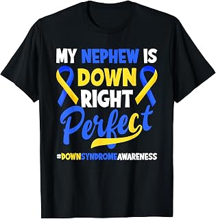 My Nephew Is Down Right Perfect Down Syndrome Awareness T-Shirt