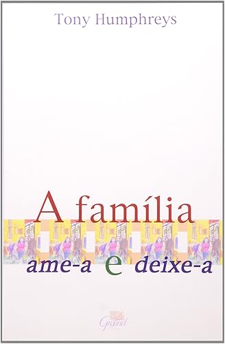 Família. Ame-A e Deixe-A
