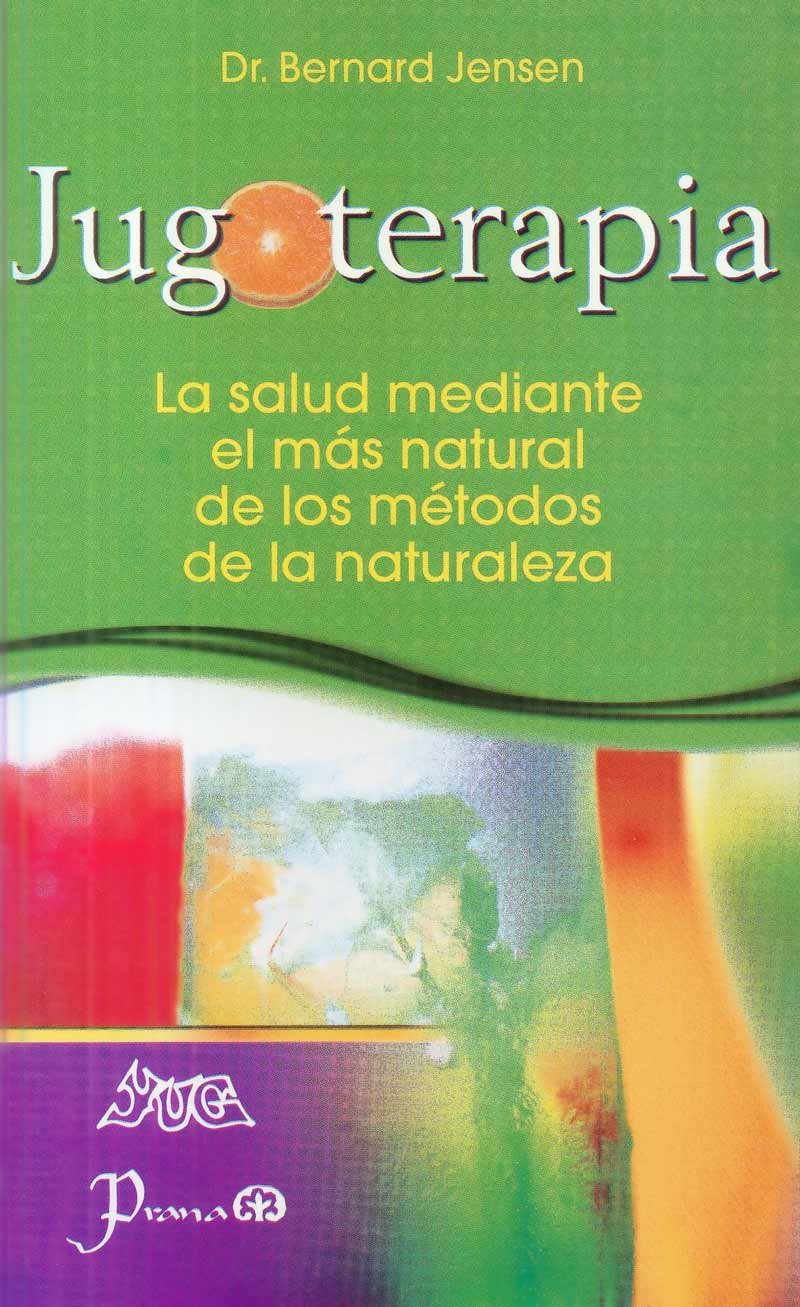 Jugoterapia/ Juice Therapy: La Salud Mediante El Mas Natural De Los Metodos De La Naturaleza