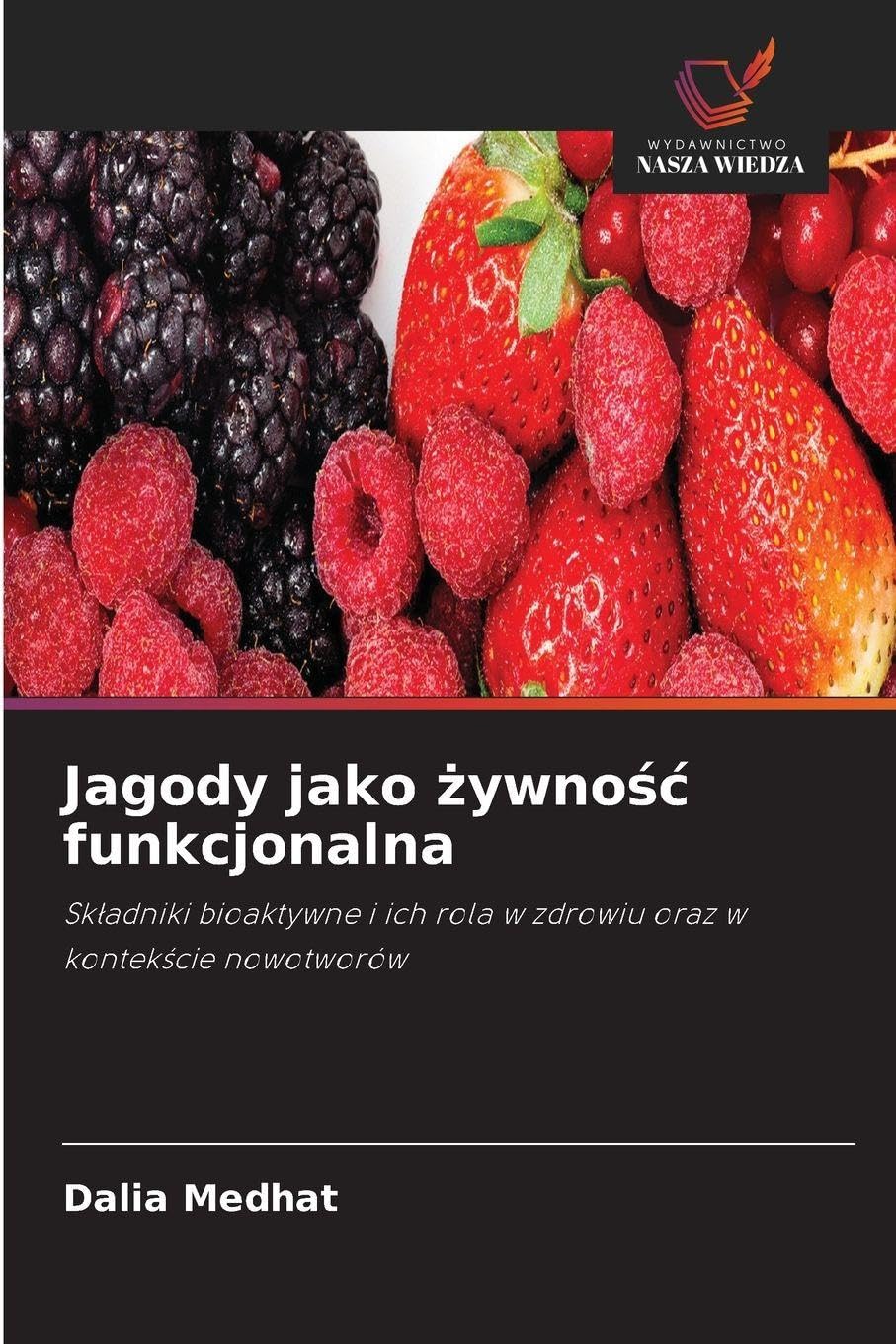Jagody jako ¿ywno¿¿ funkcjonalna: Sk¿adniki bioaktywne i ich rola w zdrowiu oraz w kontek¿cie nowotworów