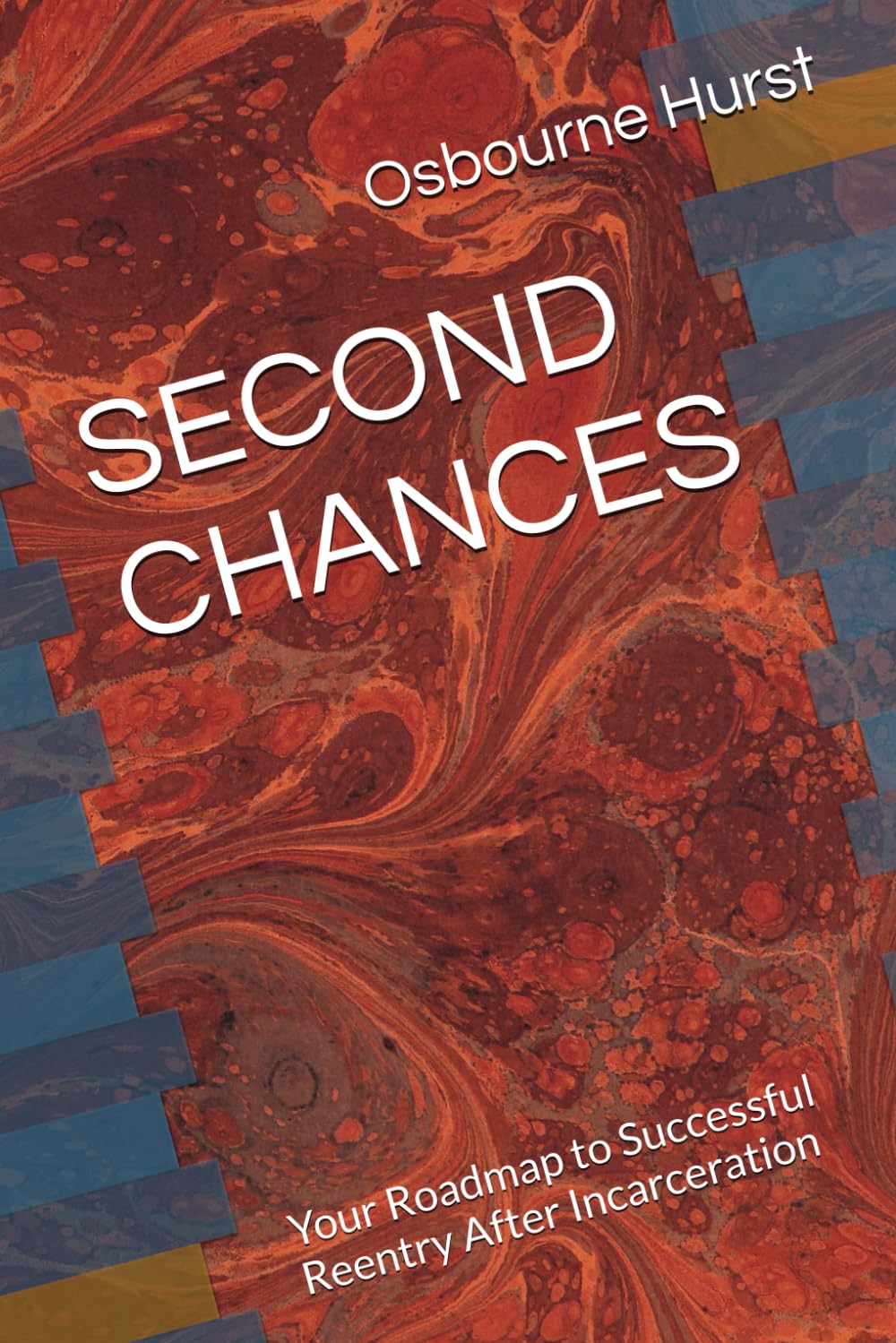 SECOND CHANCES: Your Roadmap to Successful Reentry After Incarceration