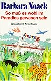 So muss es wohl im Paradies gewesen sein: Kreuzfahrt-Abenteuer - Barbara Noack