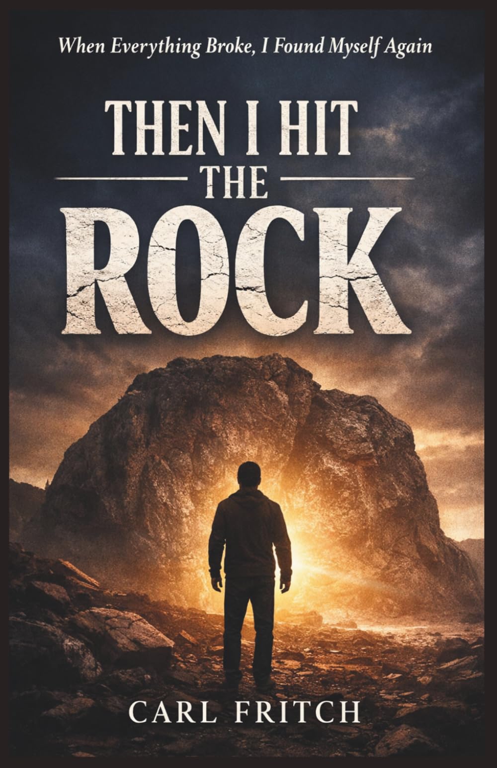 THEN I HIT THE ROCK: When Everything Broke, I Found Myself Again