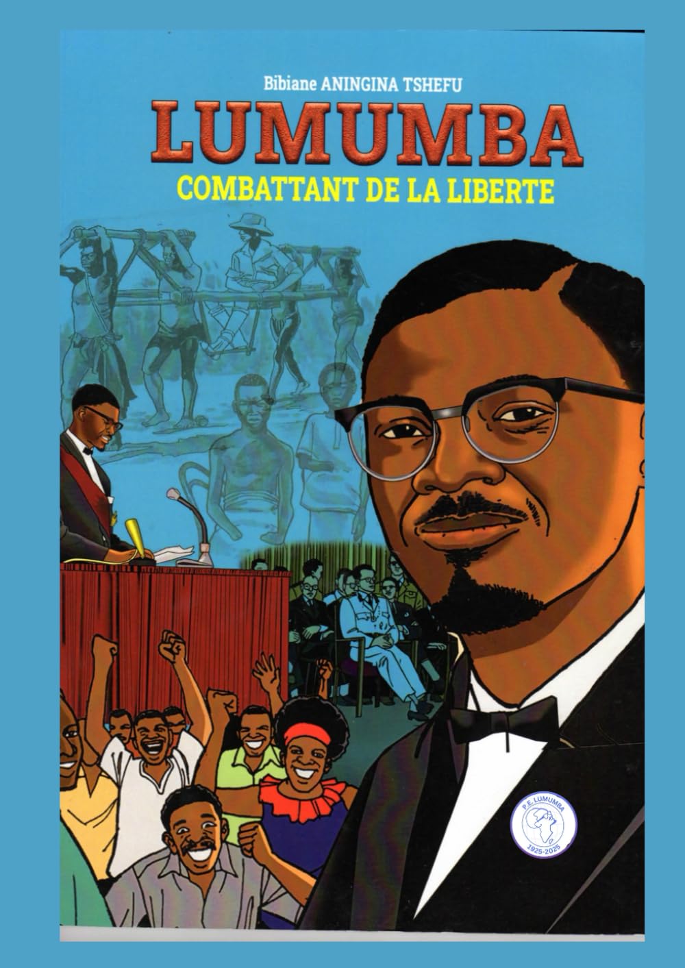 LUMUMBA Combattant de la liberté: Biographie illustrée de Patrice Emery Lumumba