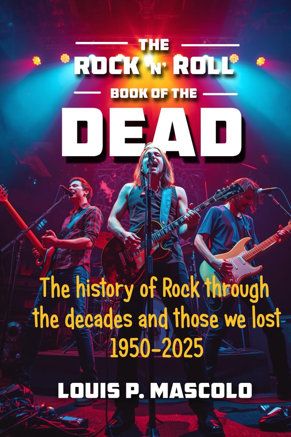 The Rock 'n' Roll Book of the Dead: The History of Rock Through the Decades 1950-2025