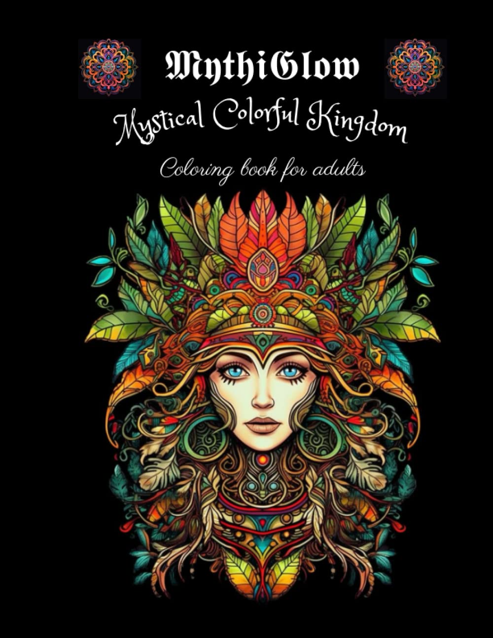 Mythiglow: Mystical Colorful Kingdom - Coloring book for adults: Beautiful princesses, kings and creatures from all kingdoms - Mandala style