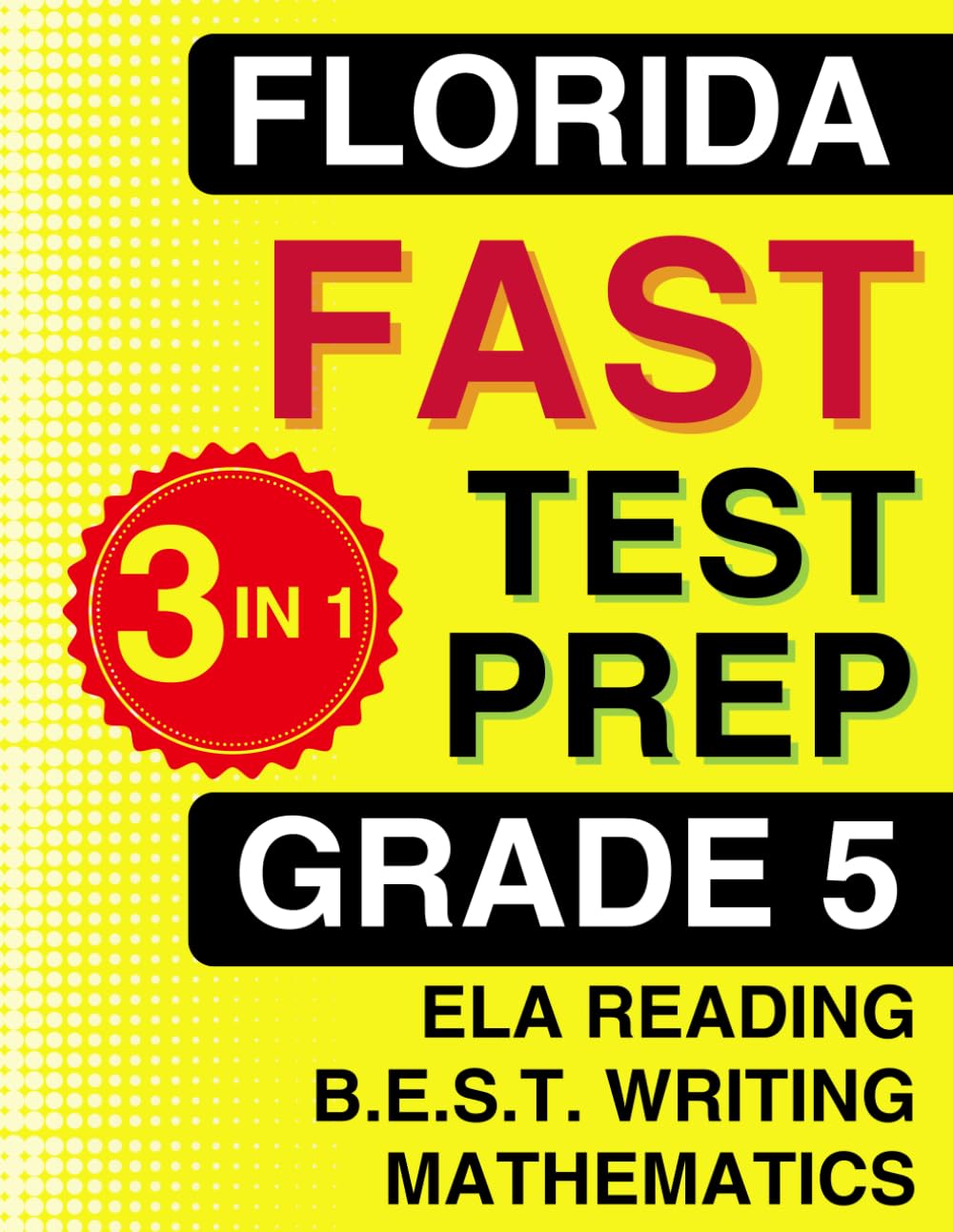 Florida FAST Test Prep: Grade 5. The Ultimate Practice Workbook for Reading, Writing, and Mathematics. Featuring Full-Length Practice Tests (Florida FAST Assessment Practice - Grade 5)