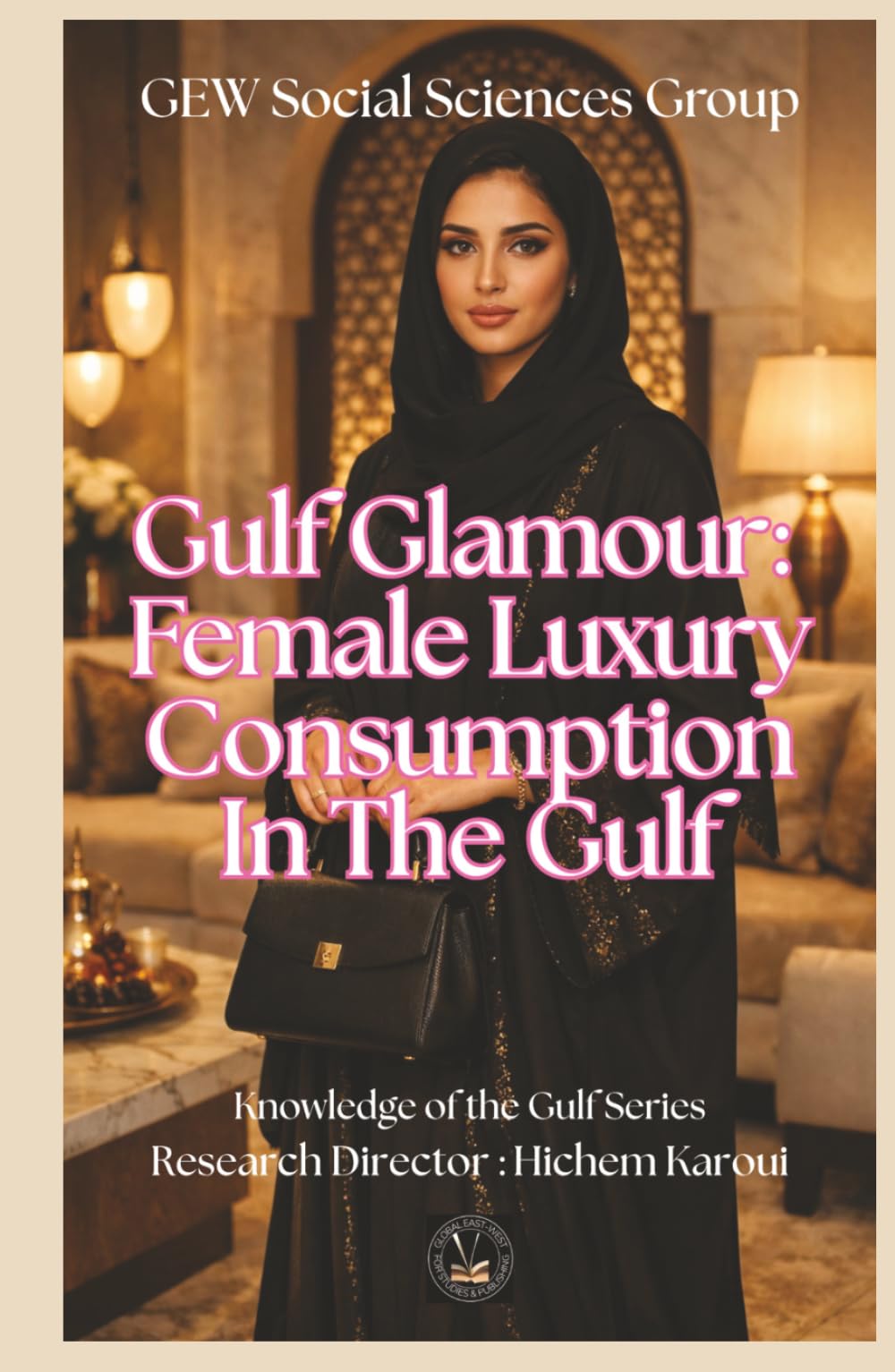 Gulf Glamour: Female Luxury Consumption In The Gulf ("Knowledge of the Gulf" Series: An In-Depth Exploration of the Gulf Region’s Past, Present, and Future)
