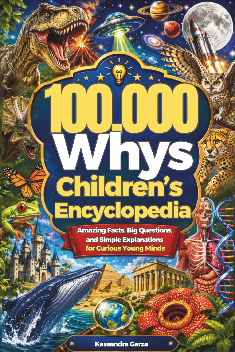 100,000 whys children's encyclopedia: Amazing Facts, Big Questions, and Simple Explanations for Curious Young Minds
