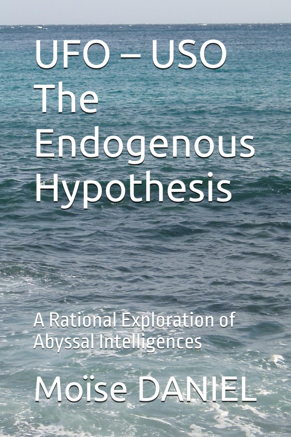 UFO – USO The Endogenous Hypothesis: A Rational Exploration of Abyssal Intelligences (OVNI/OSNI HYPOTHESES)