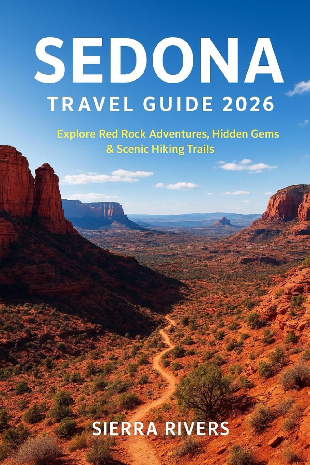 SEDONA TRAVEL GUIDE 2026: Explore Red Rock Adventures, Hidden Gems & Scenic Hiking Trails (WanderPeak Adventure Guides)