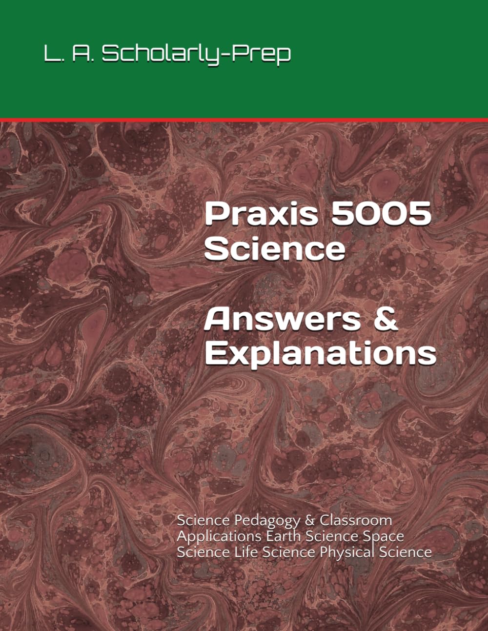 Praxis 5005 Science Answers & Explanations: Science Pedagogy & Classroom Applications Earth Science Space Science Life Science Physical Science (What Do You Know?)
