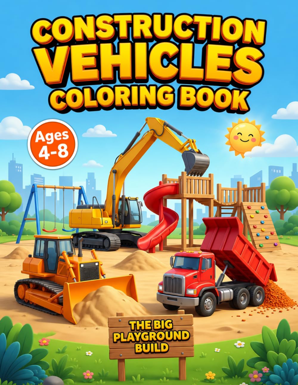 The Big Playground Build: Construction Vehicles Coloring Book for Kids 4-8 Following the Build from Start to Finish with Trucks, Cranes, Diggers and Excavators