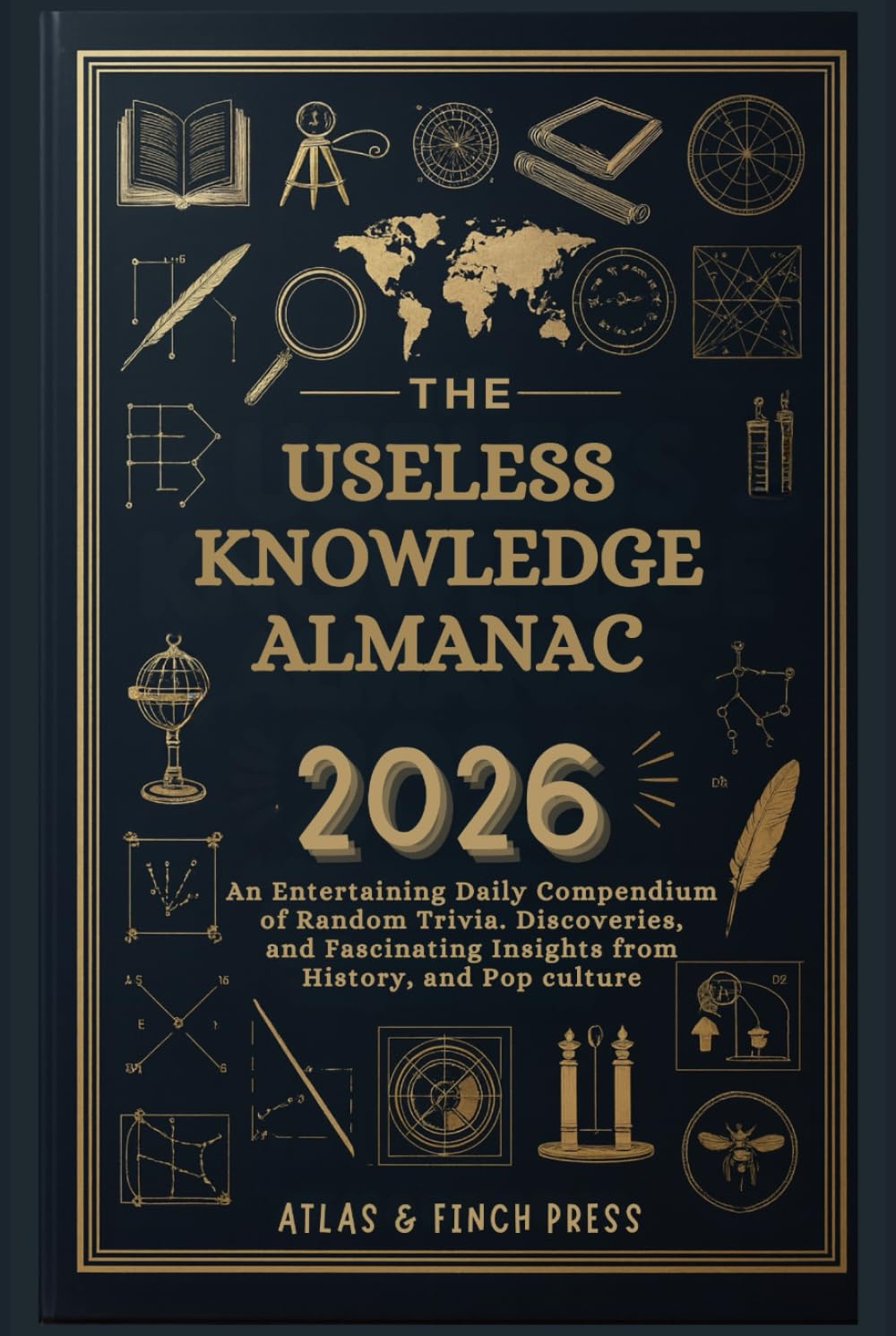 The Useless Knowledge Almanac 2026: An Entertaining Daily Compendium of Random Trivia, Bizarre Discoveries, and Fascinating Insights from History, Science, and Pop Culture