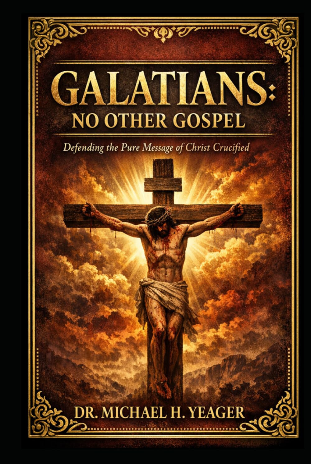Galatians - No Other Gospel: Defending the Pure Message of Christ Crucified