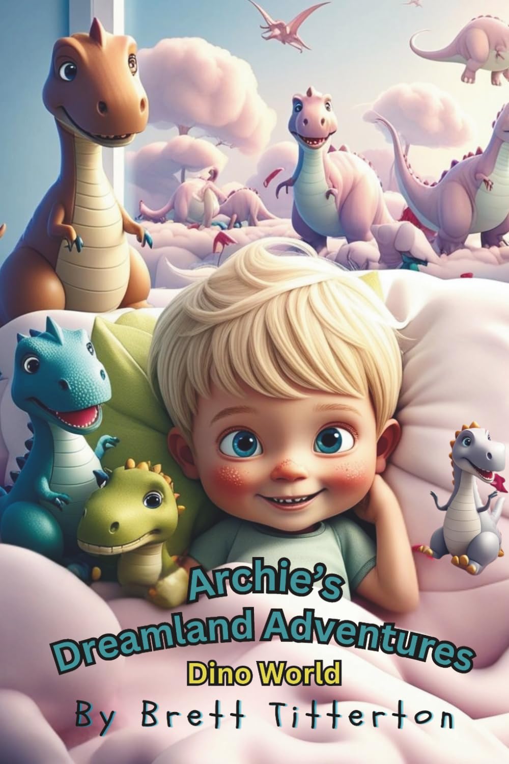 Archie's Dreamland Adventures ( Dino World ): A Fun Dinosaur Bedtime Story for Kids Featuring Dream Adventures, Friendship, Teamwork, and Imagination