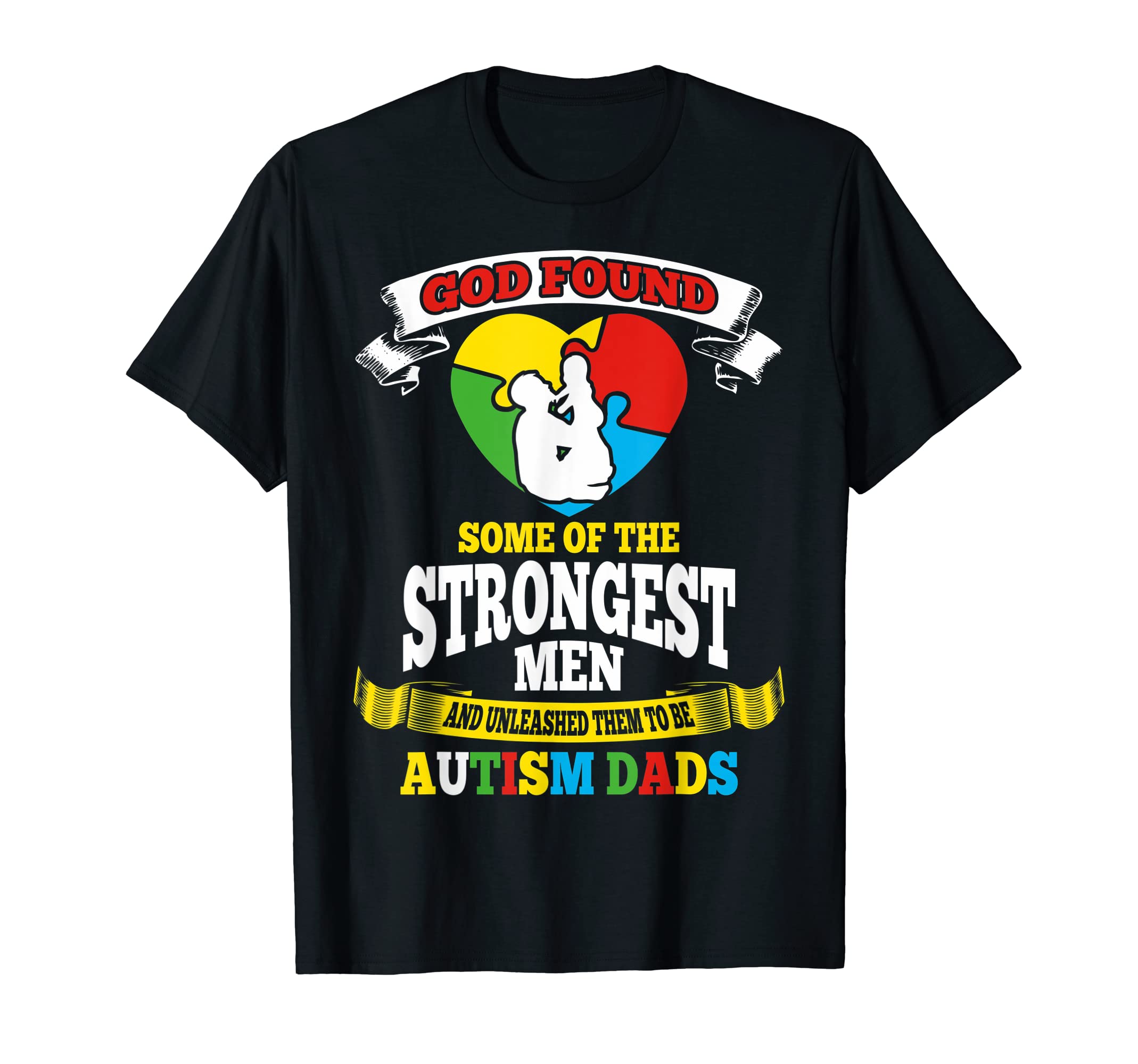 God Found Some Of The Strongest Men Autism Dads TShirt T-Shirt