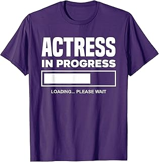 Actress In Progress Future Actress Funny Actress T-Shirt