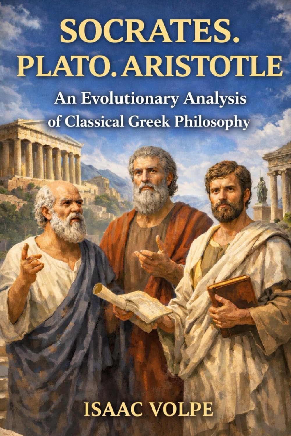 SOCRATES. PLATO.ARISTOTLE. An Evolutionary Analysis of Classical Greek Philosophy: The history of Western philosophy could be read as a living ... OF PHILOSOPHY AND GREAT THINKERS)