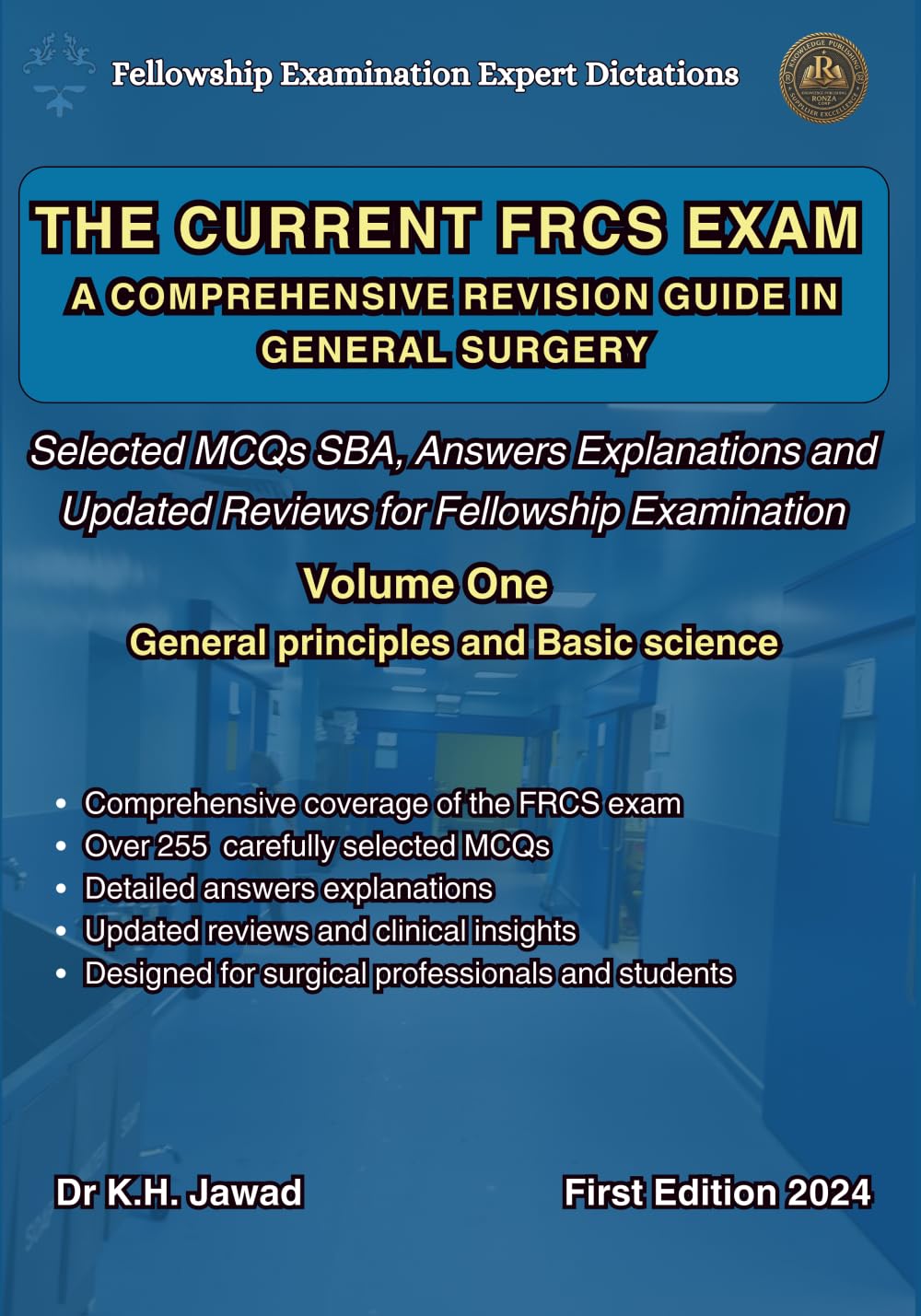 THE CURRENT FRCS EXAM A COMPREHENSIVE REVISION GUIDE IN GENERAL SURGERY: Selected MCQs SBA, Answers Explanations and Updated Reviews for Fellowship ... 1 (Fellowship Examination Experts Dictation)