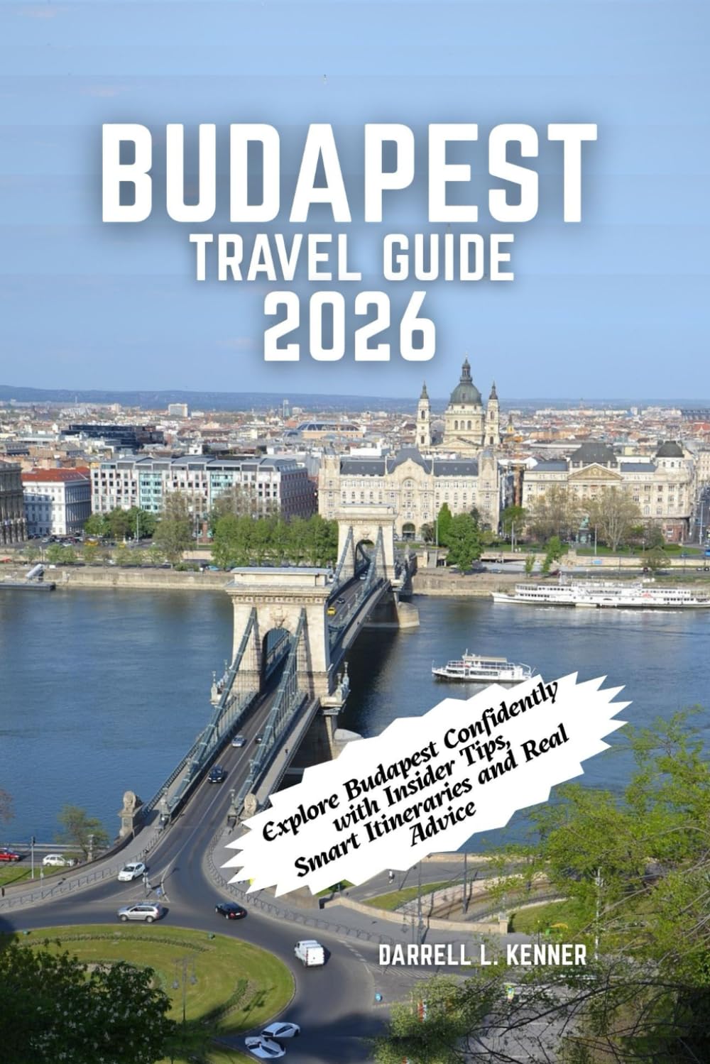 Budapest Travel Guide 2026: Explore Budapest Confidently with Insider Tips, Smart Itineraries and Real Advice