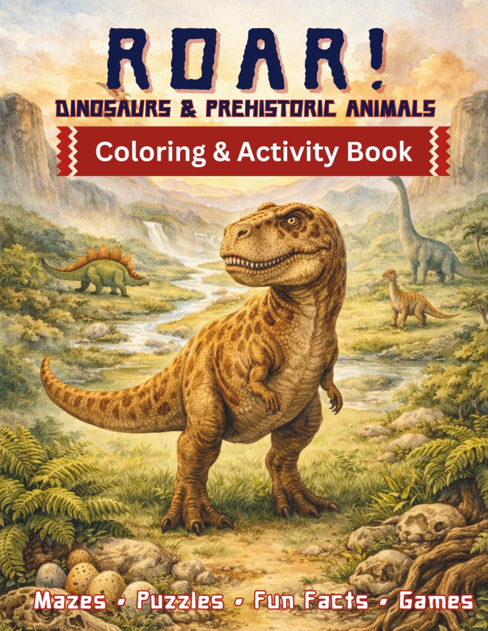 ROAR! Dinosaurs & Prehistoric Animals: Coloring & Activity Book