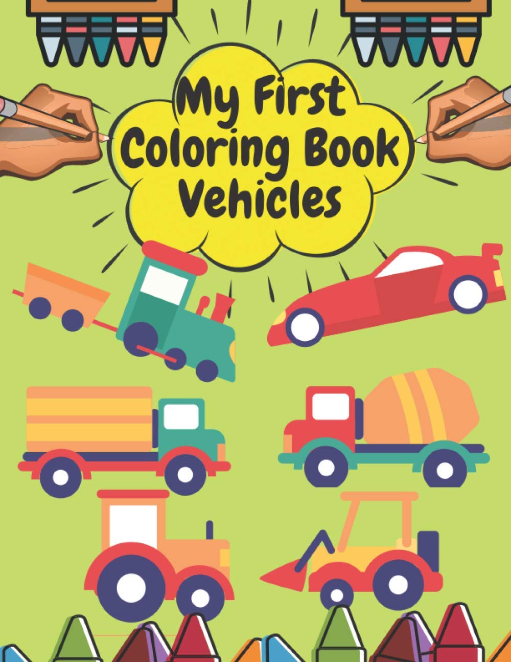 My First Coloring Book Vehicles: Big and Simple Pictures to Color for Toddlers | Cars, Tractors, Planes and more Vehicles for Preschoolers | Perfect Gift for Kids Ages 1-5