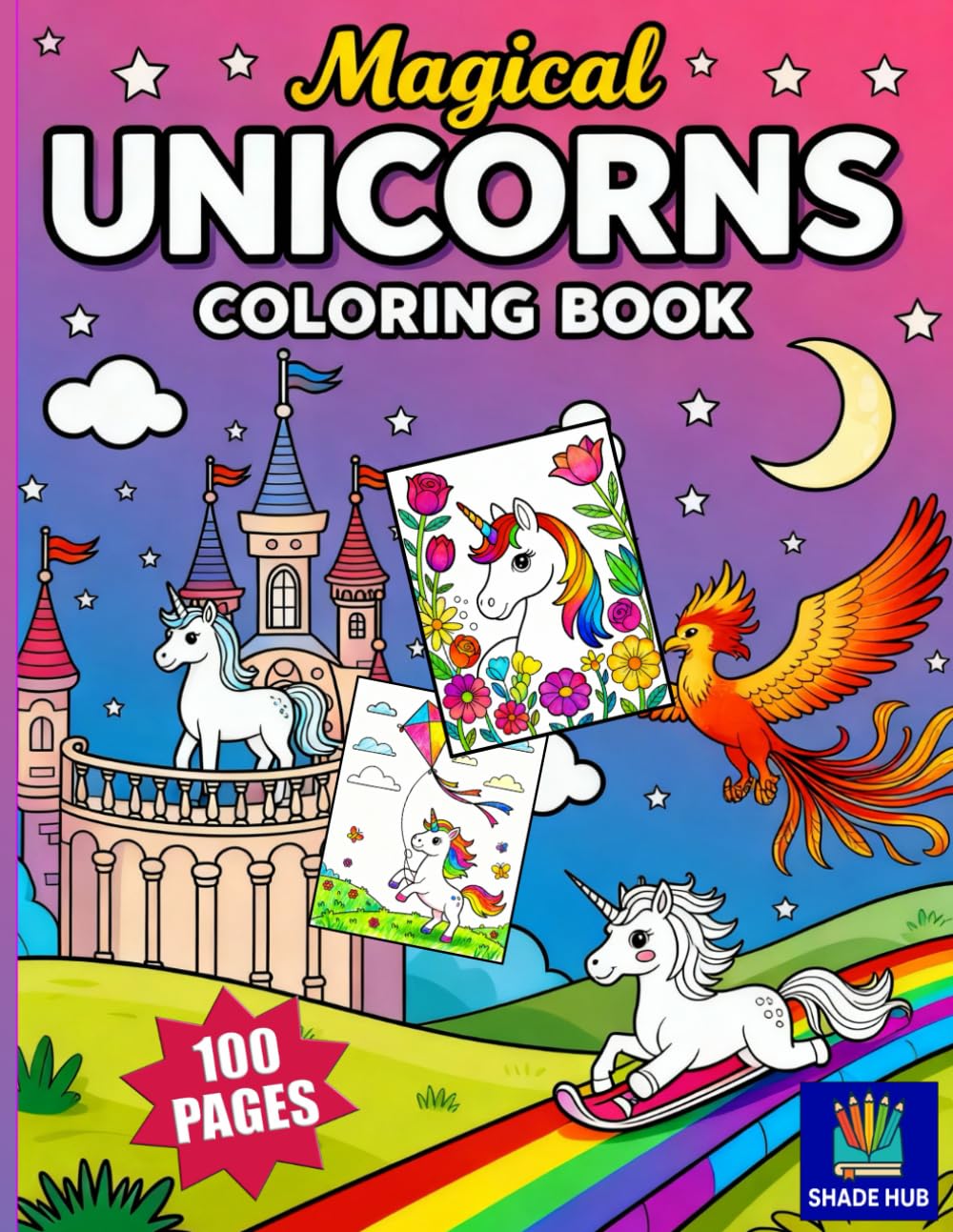 100 Pages Magical Unicorns Coloring Book: 100 Cute and Enchanting Coloring Pages of Unicorns, Fairy Castles, Rainbows, and Fantasy Adventures for Kids, teens and young adults