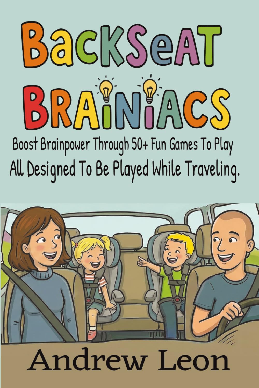 Backseat Brainiacs 50 Plus Learning Games To Play While Traveling In A Car Or Road Trip Ages 4-8+