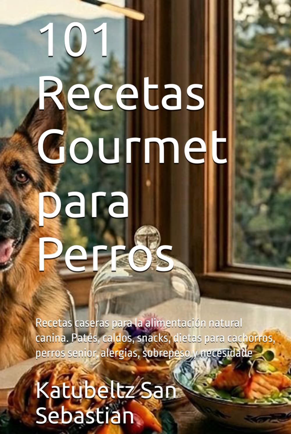 101 Recetas Gourmet para Perros: Recetas caseras para la alimentación natural canina. Patés, caldos, snacks, dietas para cachorros, perros senior, ... y necesidade (Gastronomía con Historia)