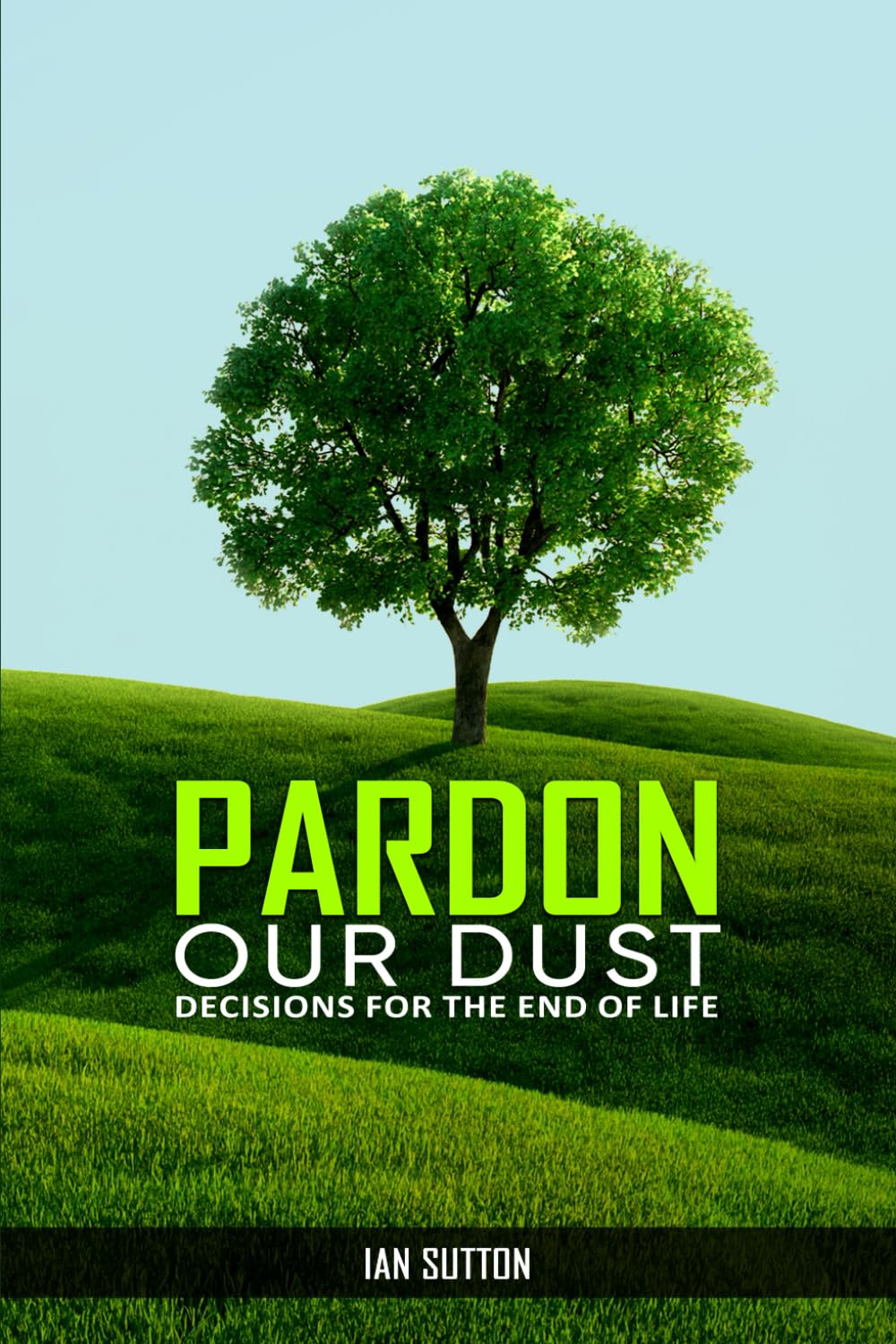 Pardon our Dust: Decisions for The End Of Life Paperback – July 17, 2024