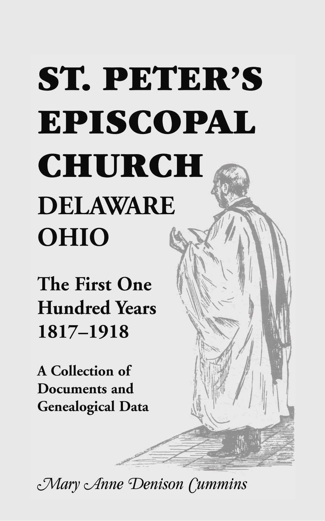 St. Peter's Episcopal Church, Delaware, Ohio: The First One Hundred Years, 1817-1918. A Collection of Documents and Genealogical Data