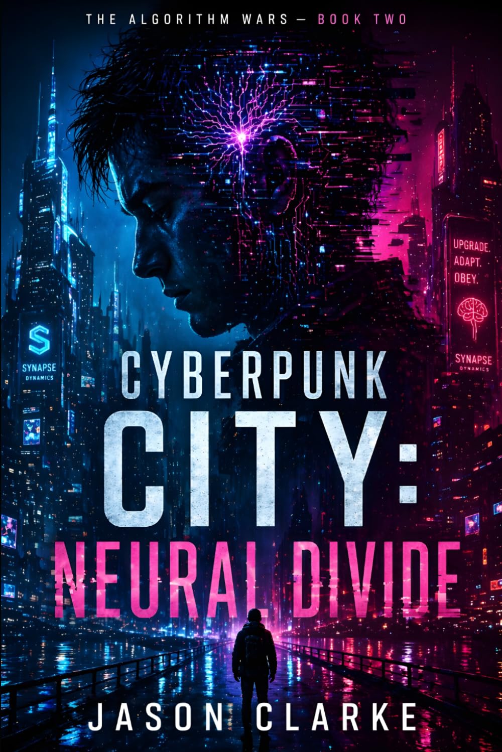 Cyberpunk City: Neural Divide: A Near-Future Cyberpunk AI Techno Thriller: 2 (The Algorithm Wars)