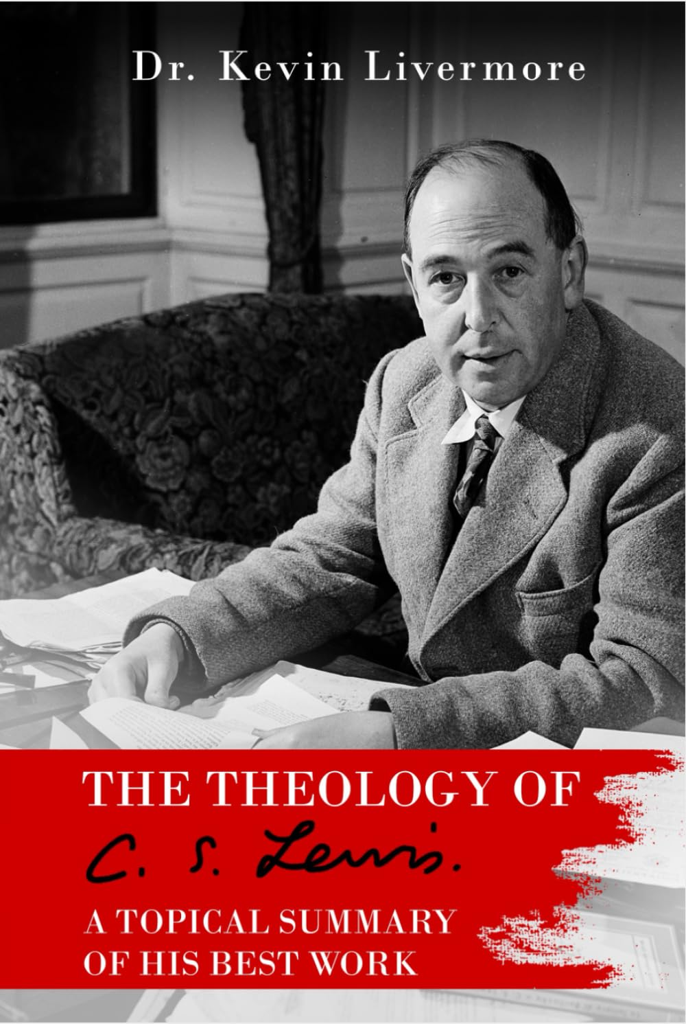 The Theology of C.S. Lewis: A Topical Summary of his Best Work