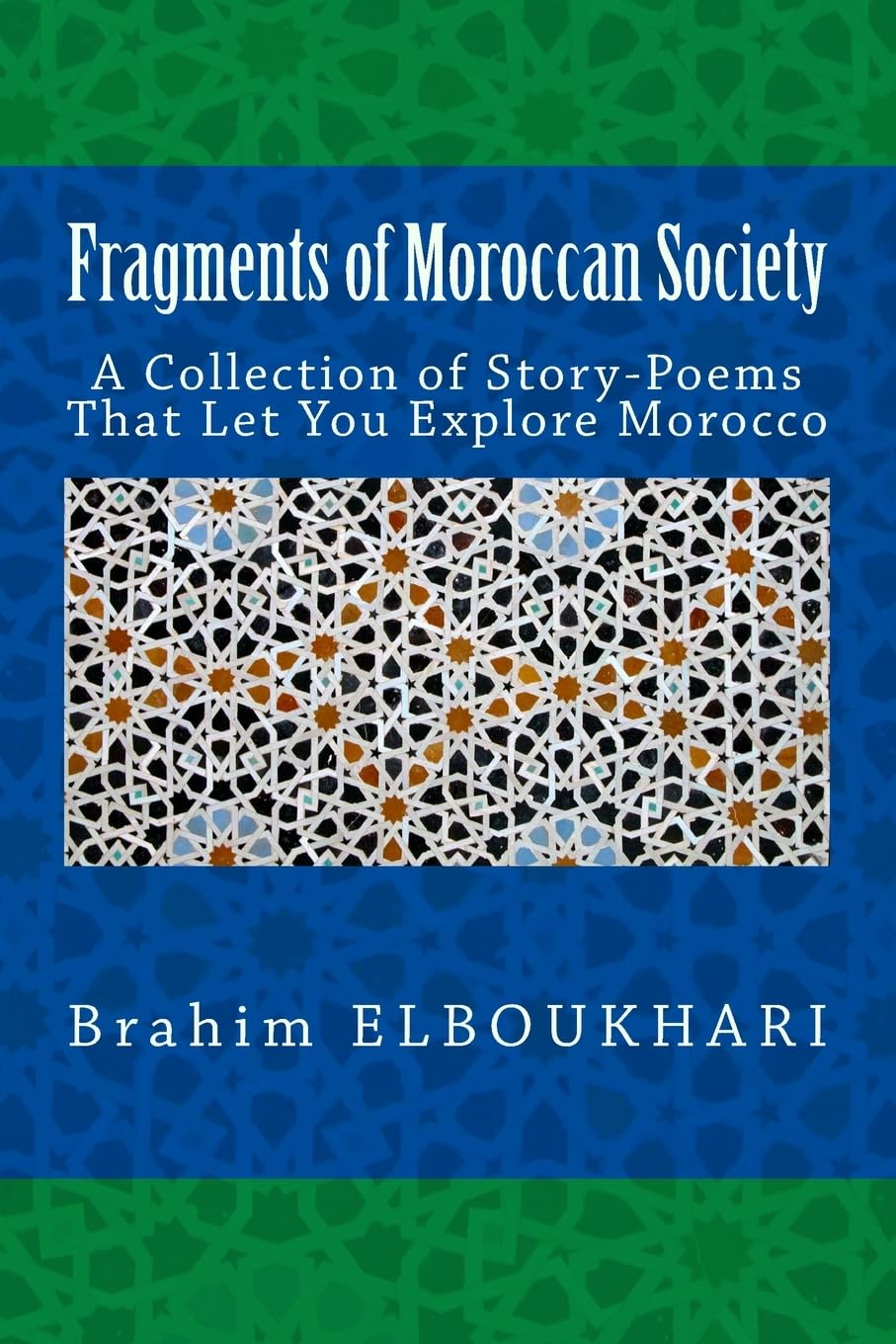 Fragments of Moroccan Society: A Collection of Story-poems That let you explore Morocco: Volume 1