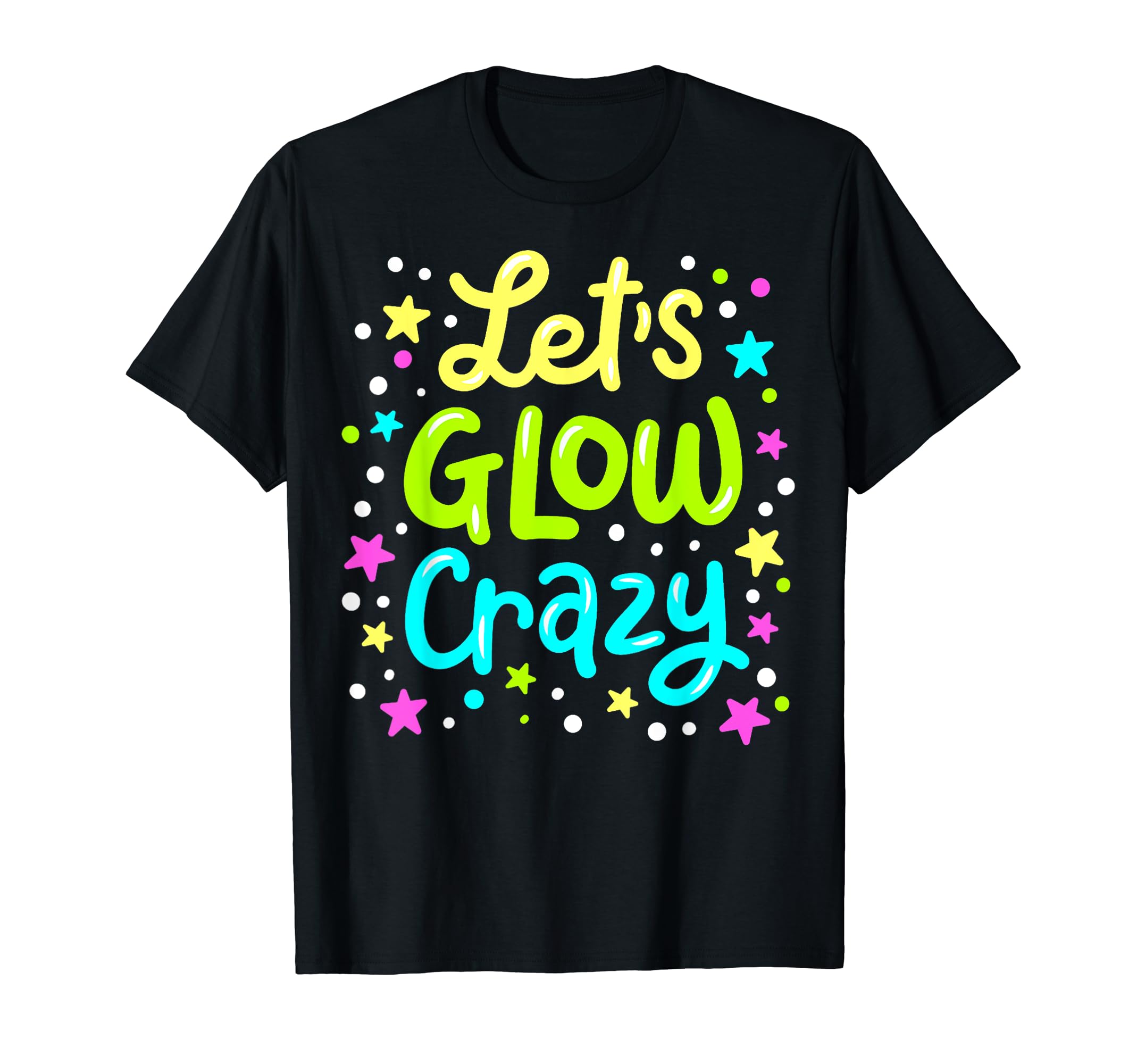 Let Glow Crazy Retro Colorful Quote Group TeamTie Dye T-Shirt