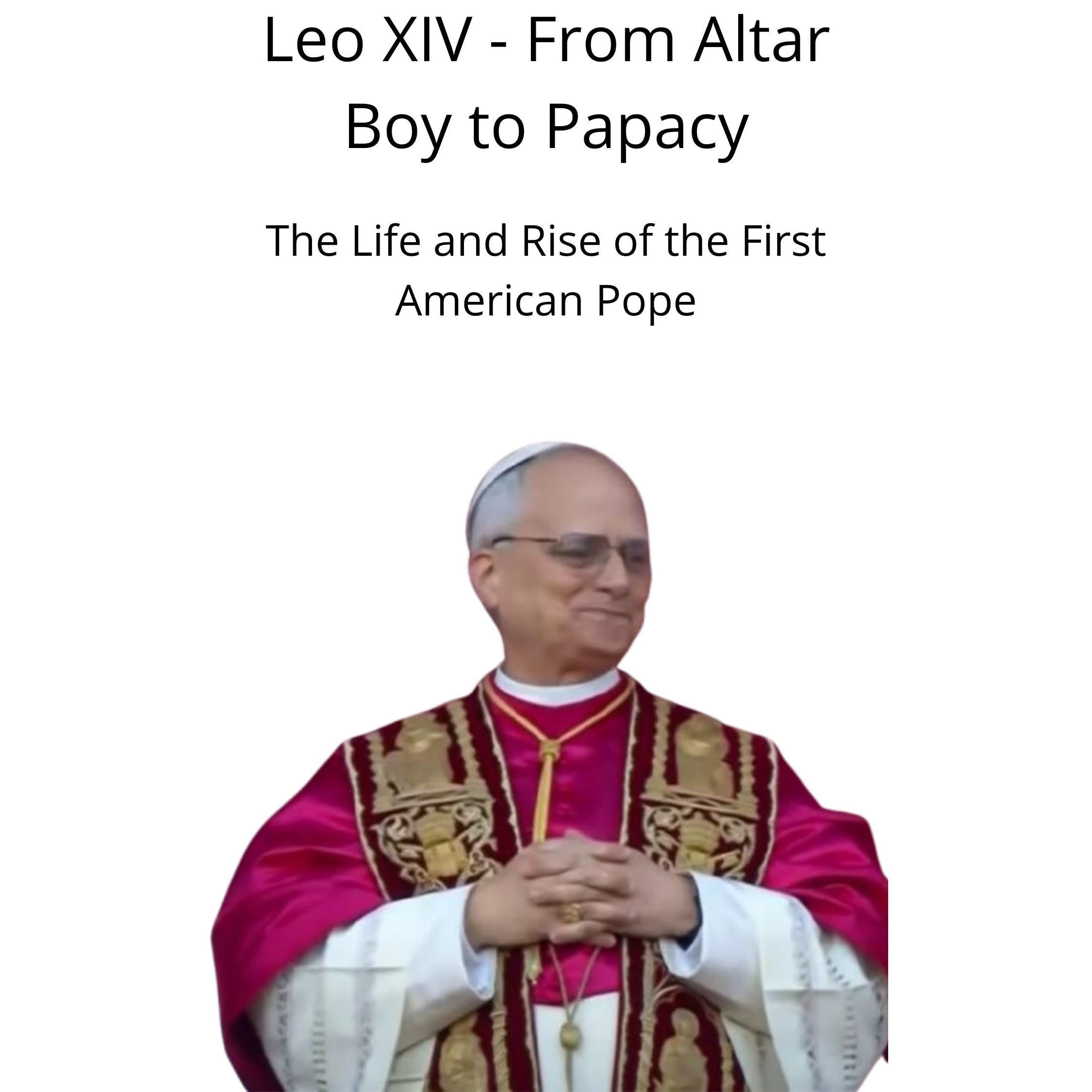 Leo XIV - From Altar Boy to Papacy