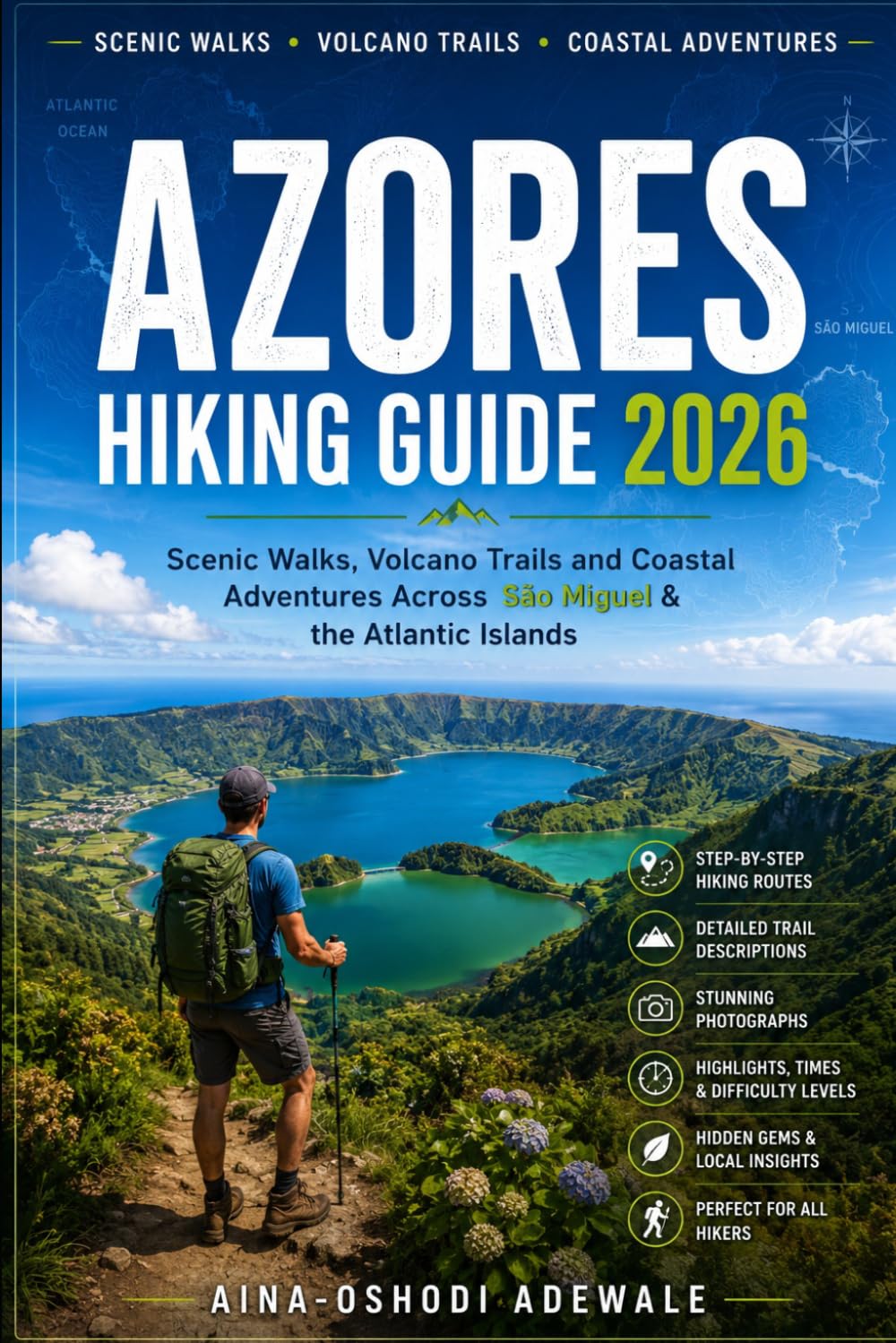 AZORES HIKING GUIDE 2026: Scenic Walks, Volcano Trails and Coastal Adventures Across São Miguel & the Atlantic Islands (THE TRAIL COMPANION COLLECTION)