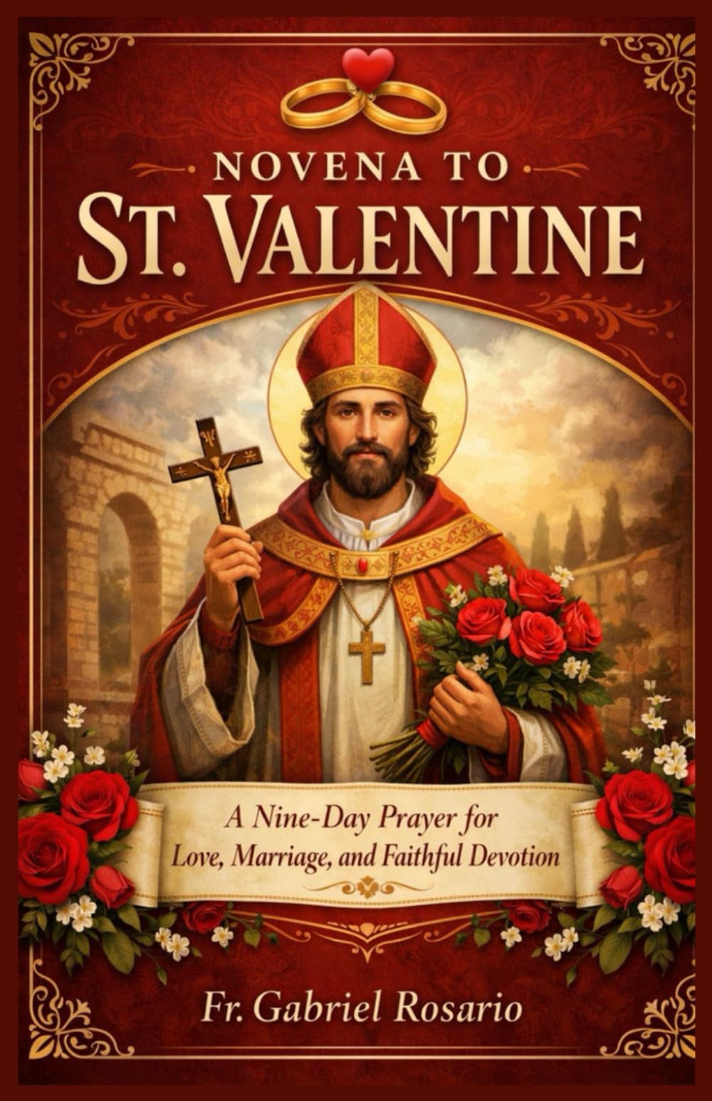 NOVENA TO ST. VALENTINE: A Nine-Day Prayer for Love, Marriage, and Faithful Devotion (Christian Books and Devotionals)