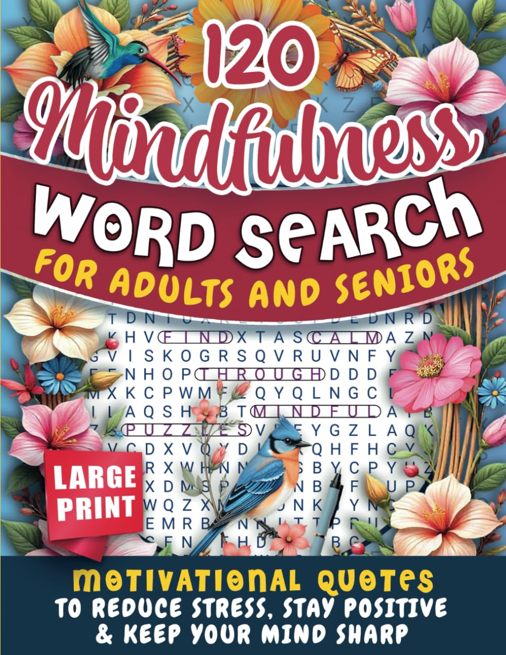 120 Mindfulness Word Search Puzzles For Adults And Seniors: Large Print Brain Games With Motivational Quotes To Reduce Anxiety, Inspire Calm, Build
