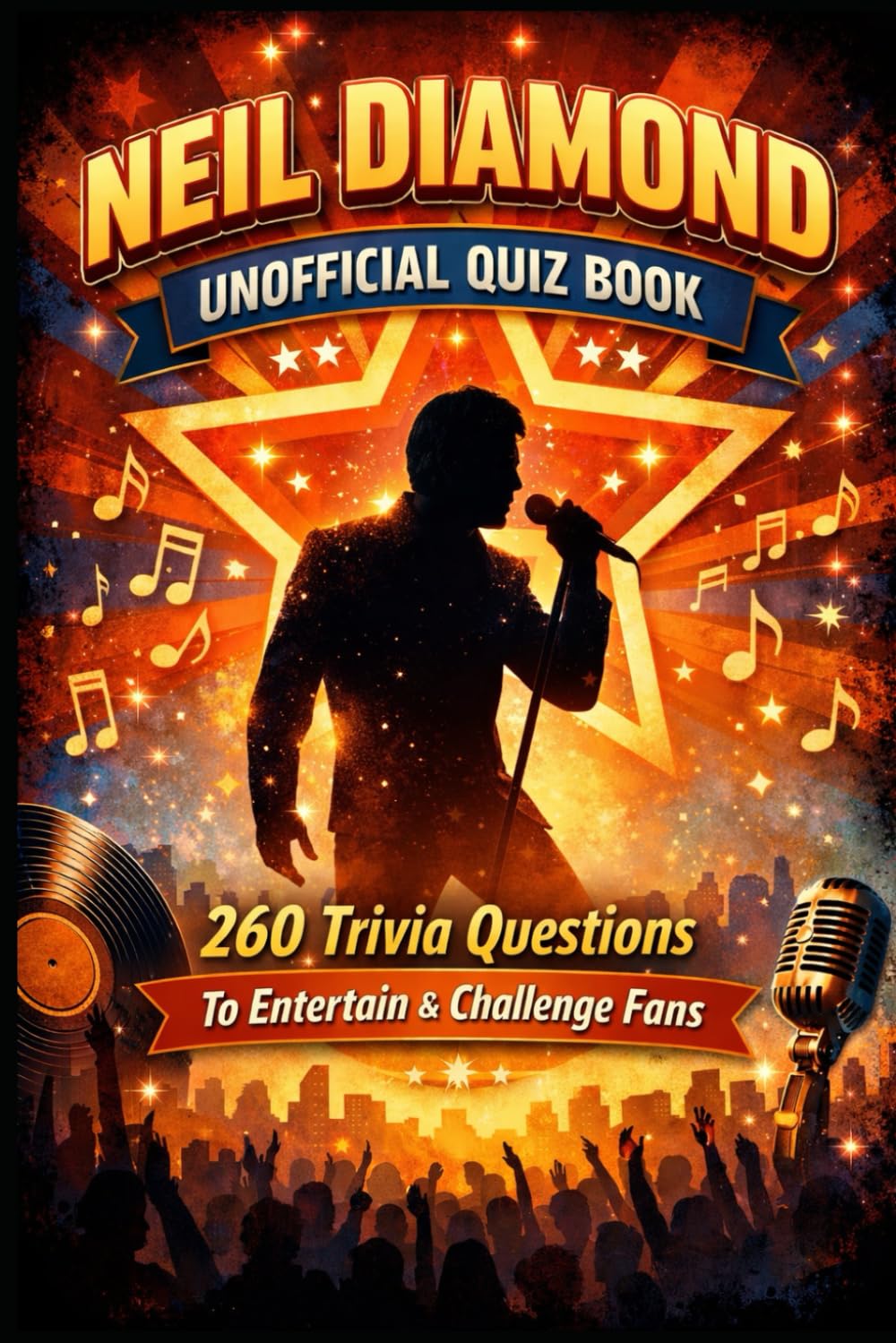 Neil Diamond Unofficial Quiz Book: 260 Trivia Questions To Entertain & Challenge Fans (Cool Quiz Books)