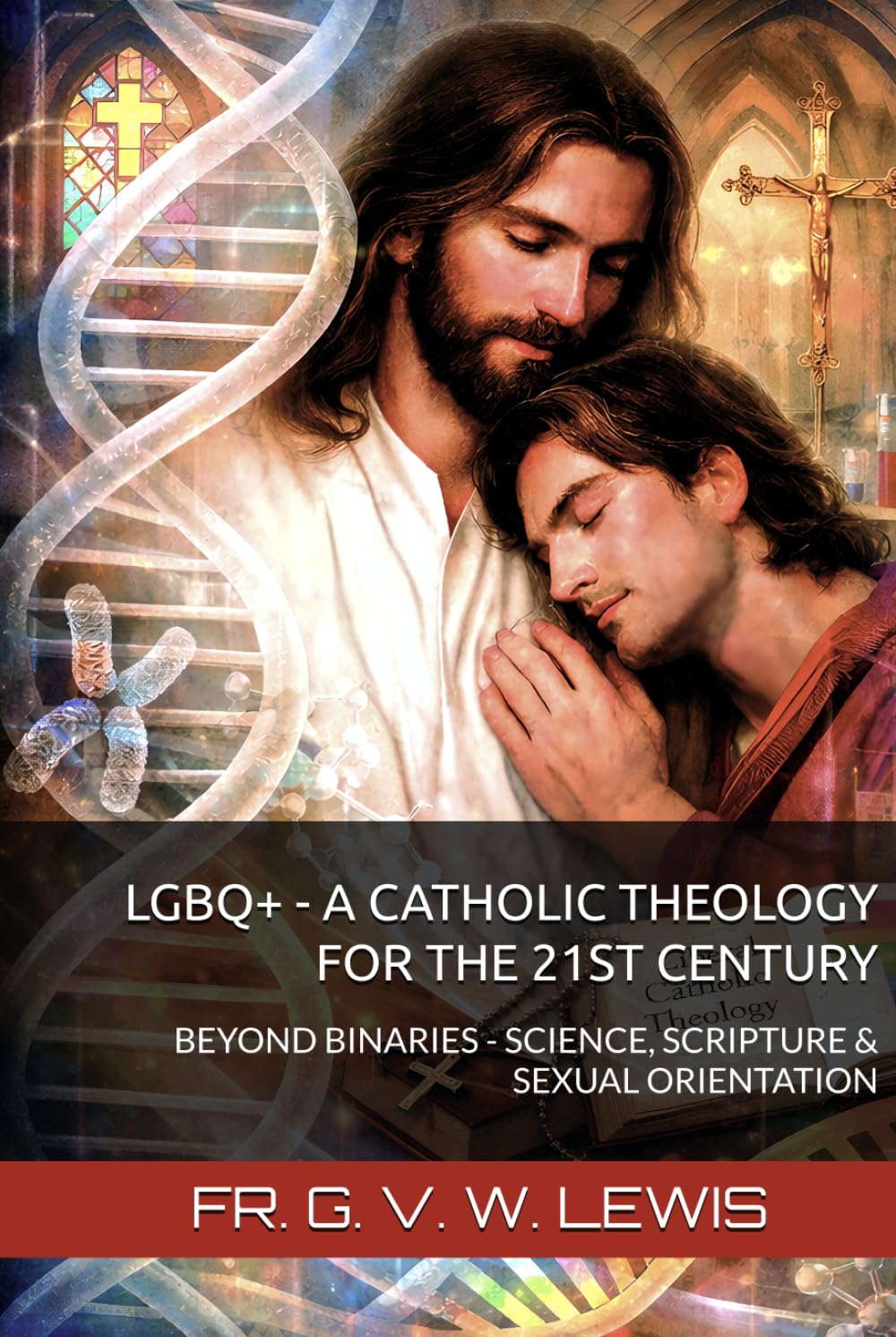 LGBQ+ - A CATHOLIC THEOLOGY FOR THE 21ST CENTURY: BEYOND BINARIES - SCIENCE, SCRIPTURE & SEXUAL ORIENTATION