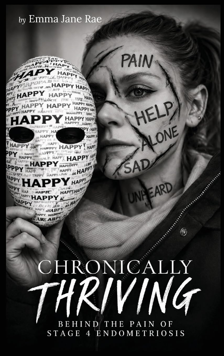 Chronically Thriving: Behind the pain of stage 4 Endometriosis