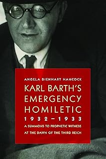 Karl Barth's Emergency Homiletic, 1932-1933: A Summons to Prophetic Witness at the Dawn of the Third Reich