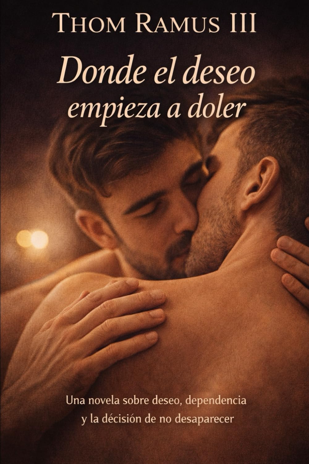 Thom Ramus III: Donde el deseo empieza a doler: Una novela gay sobre deseo, dependencia y la decisión de no desaparecer (Thom Ramus (That's me))
