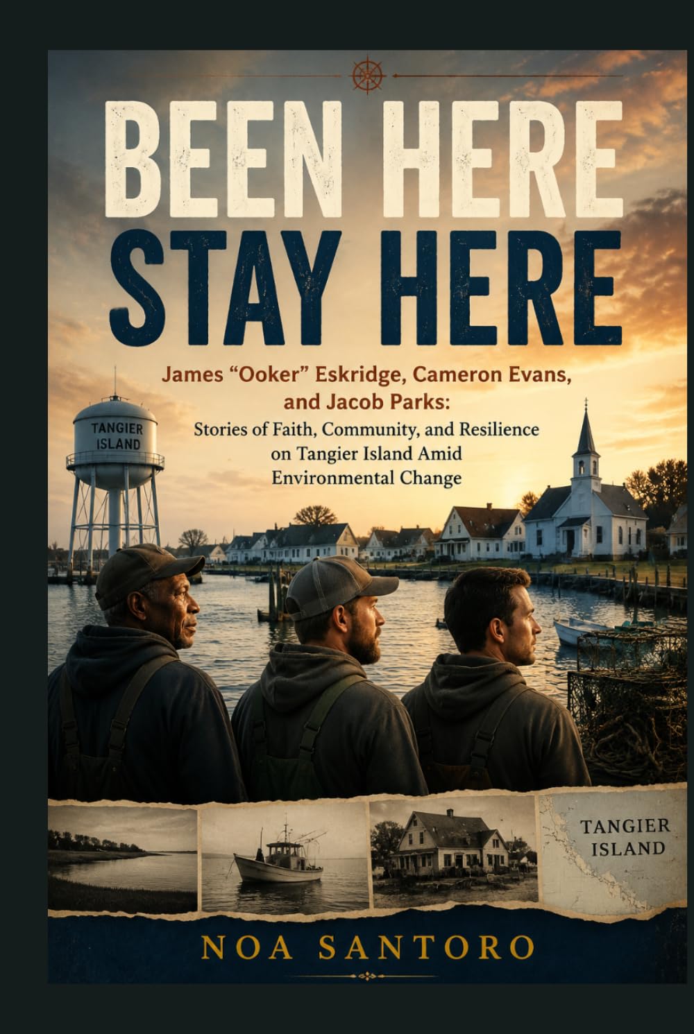 BEEN HERE STAY HERE: James “Ooker” Eskridge, Cameron Evans, and Jacob Parks: Stories of Faith, Community, and Resilience on Tangier Island Amid Environmental Change