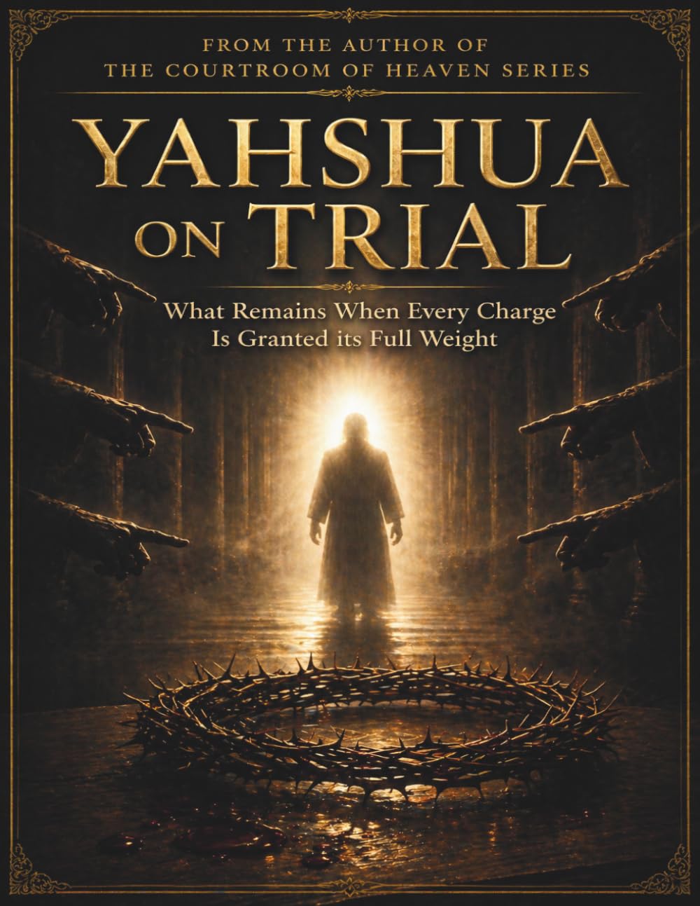 Yahshua On Trial: What Remains When Every Charge is Granted it’s Full Weight. (The Courtroom of Heaven)
