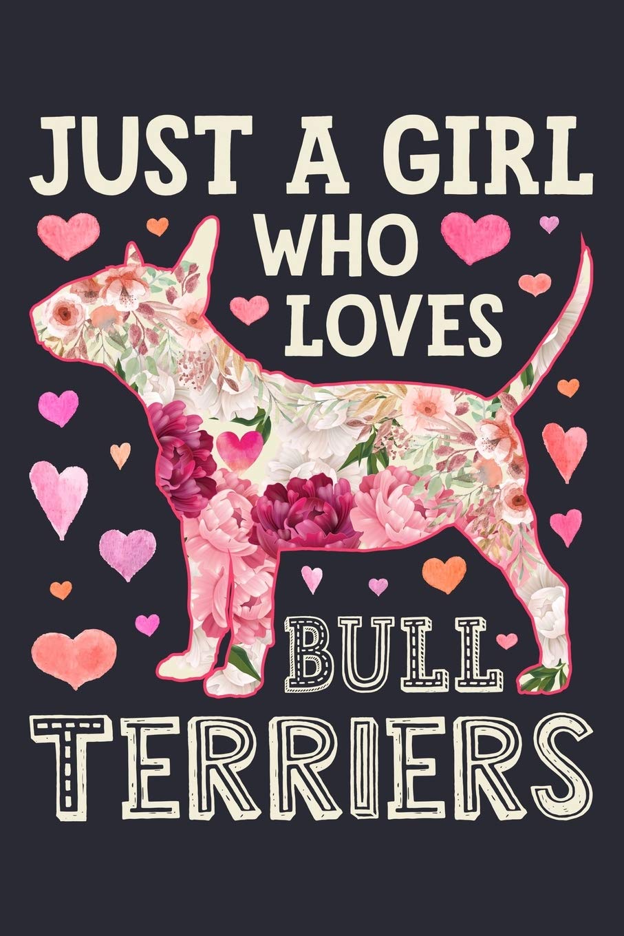 Just a Girl Who Loves Bull Terriers: Bull Terrier Dog Lined Notebook, Journal, Organizer, Diary, Composition Notebook, Gifts for Dog Lovers