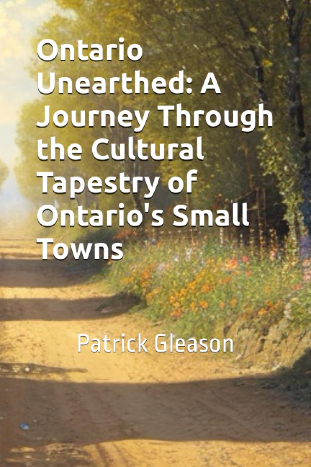 Ontario Unearthed: A Journey Through the Cultural Tapestry of Ontario's Small Towns